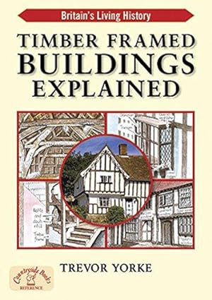 Seller image for Timber-Framed Building Explained: An Easy Reference Guide to Britain's Historic Architecture (Britain's Architectural History series) (Britain's Living History) for sale by WeBuyBooks