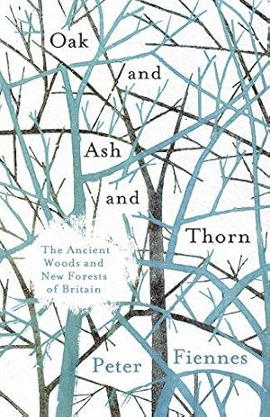 Bild des Verkufers fr Oak and Ash and Thorn: The Ancient Woods and New Forests of Britain zum Verkauf von WeBuyBooks