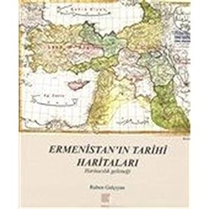 Ermenistan'in Tarihi Haritalari : Haritacilik gelenegi [Historical Maps of Armenia: Cartography t...