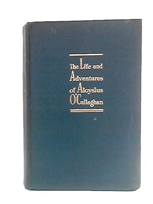 Bild des Verkufers fr The Life and Adventures of Aloysius O' Callaghan zum Verkauf von World of Rare Books