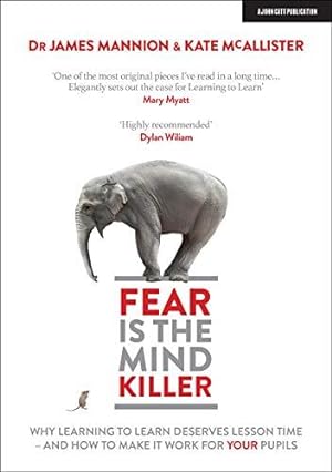 Seller image for Fear Is The Mind Killer: Why Learning to Learn deserves lesson time - and how to make it work for your pupils for sale by WeBuyBooks