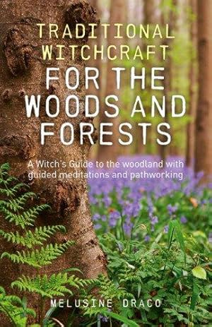 Imagen del vendedor de Traditional Witchcraft for the Woods and Forests: A Witch's Guide to the Woodland with Guided Meditations and Pathworking a la venta por WeBuyBooks