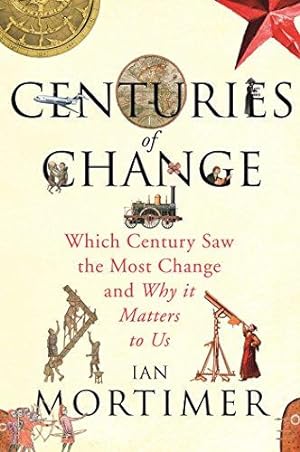 Image du vendeur pour Centuries of Change: Which Century Saw The Most Change? mis en vente par WeBuyBooks