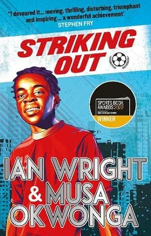 Seller image for Striking Out: The Debut Novel from Superstar Striker Ian Wright: co-winner of the Sports Book Awards Children's Sports Book of the Year 2022 for sale by WeBuyBooks 2