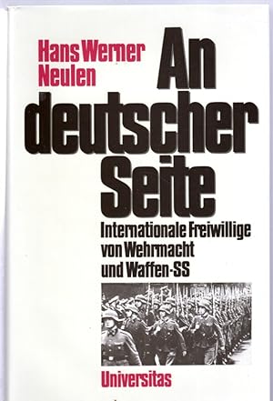 An deutscher Seite. Internationale Freiwillige von Wehrmacht und Waffen-SS