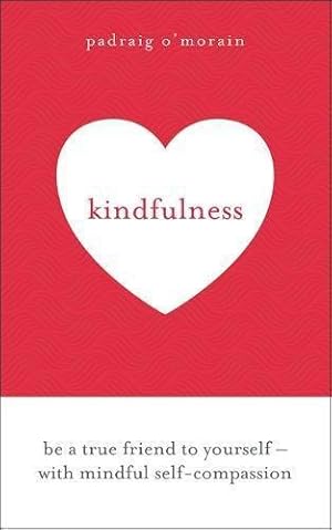 Immagine del venditore per Kindfulness: Be a true friend to yourself - with mindful self-compassion venduto da WeBuyBooks