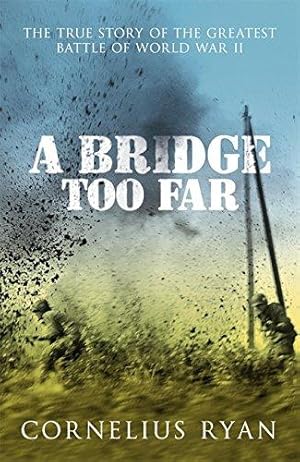Imagen del vendedor de A Bridge Too Far: The true story of the Battle of Arnhem a la venta por WeBuyBooks 2