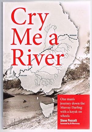Cry Me a River: One Man's Journey Down the Murray Darling with a Kayak on Wheels