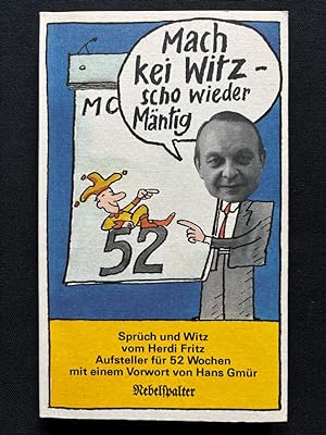 Seller image for Mach kei Witz - scho wieder Mntig. Sprch und Witz vom Herdi Fritz. Aufsteller fr 52 Wochen mit einem Vorwort von Hans Gmr. for sale by Libretto Antiquariat & mundart.ch