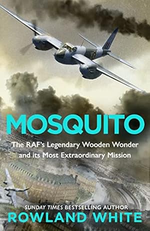 Imagen del vendedor de Mosquito: The RAF's Legendary Wooden Wonder and its Most Extraordinary Mission a la venta por WeBuyBooks