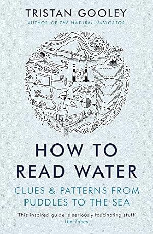 Bild des Verkufers fr How To Read Water: Clues & Patterns from Puddles to the Sea zum Verkauf von WeBuyBooks 2