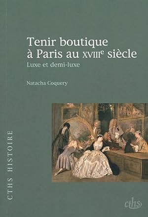 Imagen del vendedor de Tenir boutique  Paris au XVIIIe sicle. Luxe et demi-luxe. a la venta por Librairie du Came