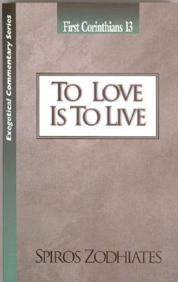 Bild des Verkufers fr To Love Is to Live: First Corinthians Chapter Thirteen Exegetical Commentary Series zum Verkauf von moluna