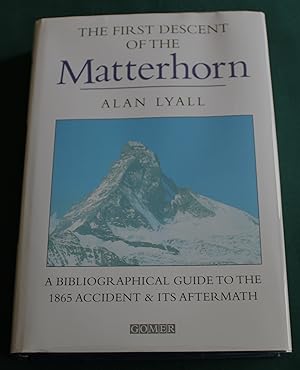 The First Descent of the Matterhorn. A Bibliographical Guide to the 1865 Accident & Its Aftermath.