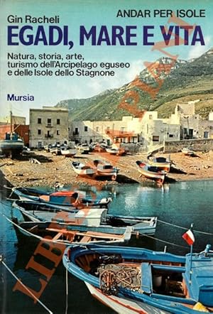 Egadi, mare e vita. Natura, storia, arte, turismo dell'Arcipelago eguseo e delle Isole dello Stag...