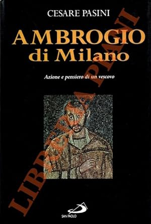 Ambrogio di Milano. Azione e pensiero di un vescovo.