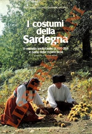 I costumi della Sardegna. Il vestiario tradizionale di 108 città e paesi della nostra isola.