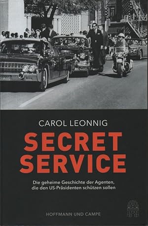 Secret Service. Die geheime Geschichte der Agenten, die den US-Präsidenten schützen sollen.
