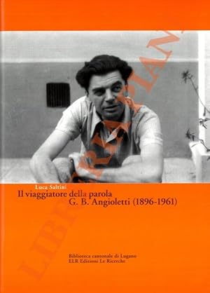 Bild des Verkufers fr Il viaggiatore della parola G.B. Angioletti (1896-1961). zum Verkauf von Libreria Piani