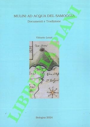 Bild des Verkufers fr Mulini ad acqua del Samoggia. Documenti e tradizione. zum Verkauf von Libreria Piani