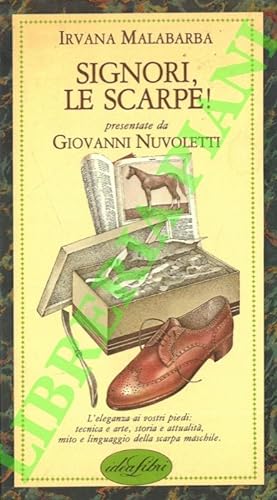 Signori, le scarpe! Presentate da Giovanni Nuvoletti. (L'eleganza ai vostri piedi: tecnica e arte...