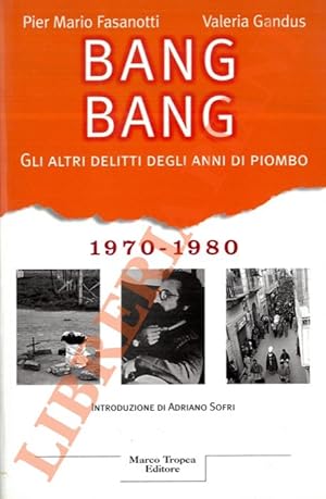 Bang Bang. Gli altri delitti degli anni di piombo. 1970-1980.