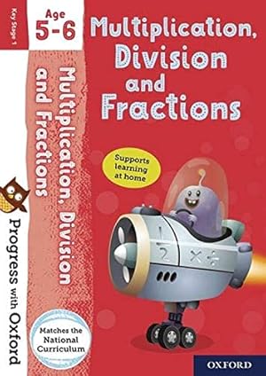Seller image for Progress with Oxford: Multiplication, Division and Fractions Age 5-6- Practise for School with Essential Maths Skills for sale by WeBuyBooks