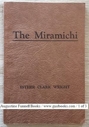 THE MIRAMICHI, A Study of the New Brunswick River and of the people who settled along it
