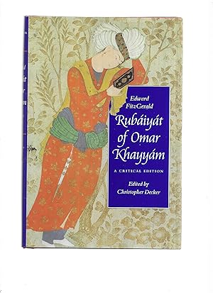 THE RUBAIYAT OF OMAR KHAYYAM. A Critical Edition. Edited By Christopher Decker