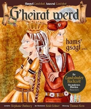 Immagine del venditore per G'heirat werd, hams gsagt .: Ein modernes Mrchen zur Landshuter Hochzeit venduto da Rheinberg-Buch Andreas Meier eK