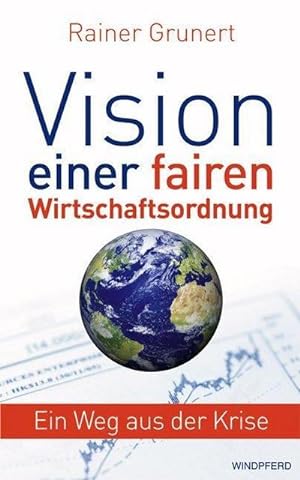 Bild des Verkufers fr Vision einer fairen Wirtschaftsordnung: Ein Weg aus der Krise zum Verkauf von Rheinberg-Buch Andreas Meier eK