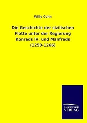 Bild des Verkufers fr Die Geschichte der sizilischen Flotte unter der Regierung Konrads IV. und Manfreds (1250-1266) zum Verkauf von Rheinberg-Buch Andreas Meier eK