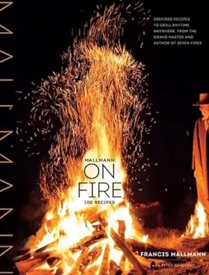 Bild des Verkufers fr Mallmann on Fire: 100 Inspired Recipes to Grill Anytime, Anywhere zum Verkauf von Rheinberg-Buch Andreas Meier eK