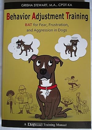 Seller image for Behavior Adjustment Training: BAT for Fear, Frustration, and Aggression in Dogs for sale by Fireside Angler