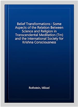 Seller image for Belief Transformations : Some Aspects of the Relation Between Science and Religion in Transcendental Meditation (Tm) and the International Society for Krishna Consciousness for sale by GreatBookPrices