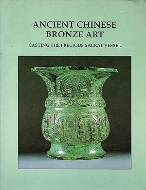 Ancient Chinese Bronze Art: Casting the Precious Sacral Vessel