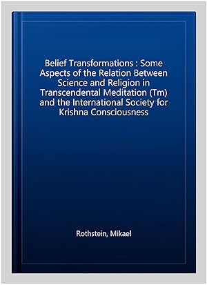 Seller image for Belief Transformations : Some Aspects of the Relation Between Science and Religion in Transcendental Meditation (Tm) and the International Society for Krishna Consciousness for sale by GreatBookPrices