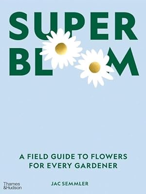 Bild des Verkufers fr Super Bloom: A Field Guide to Flowers for Every Gardener zum Verkauf von moluna