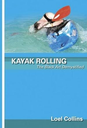 Imagen del vendedor de Kayak Rolling: The Black Art Demystified a la venta por WeBuyBooks