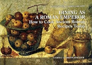 Bild des Verkufers fr Dining As a Roman Emperor : How to Cook Ancient Roman Recipes Today zum Verkauf von GreatBookPrices
