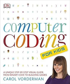 Seller image for Computer Coding for Kids: A Unique Step-by-Step Visual Guide, from Binary Code to Building Games for sale by WeBuyBooks