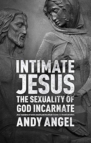 Bild des Verkufers fr Intimate Jesus: The sexuality of God incarnate zum Verkauf von WeBuyBooks