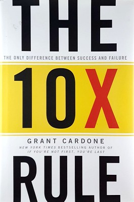 The 10X Rule: The Only Difference Between Success And Failure