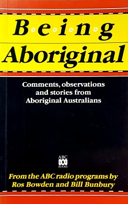 Being Aboriginal: Comments, Observations and Stories from Aboriginal Australians