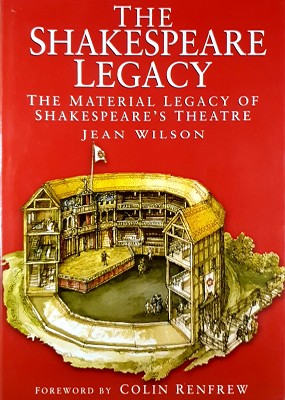 The Shakespeare Legacy: Material Legacy Of Shakespeare's Theatre