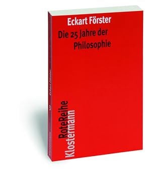 Seller image for Die 25 Jahre der Philosophie: Eine systematische Rekonstruktion (Klostermann RoteReihe, Band 51) Eine systematische Rekonstruktion for sale by Berliner Bchertisch eG