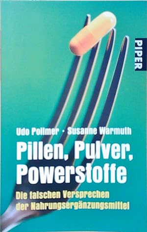 Pillen, Pulver, Powerstoffe: Die falschen Versprechen der Nahrungsergänzungsmittel (Piper Taschen...