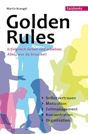 Golden Rules: Erfolgreich Lernen und Arbeiten. Alles was du brauchst: Selbstvertrauen. Motivation...