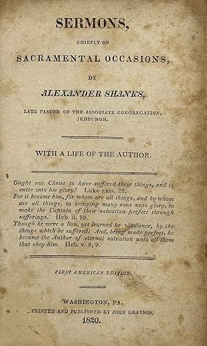 SERMONS, CHIEFLY ON SACRAMENTAL OCCASIONS, BY ALEXANDER SHANKS, LATE PASTOR OF THE ASSOCIATE CONG...