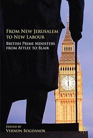 Bild des Verkufers fr From New Jerusalem to New Labour: British Prime Ministers from Attlee to Blair zum Verkauf von WeBuyBooks